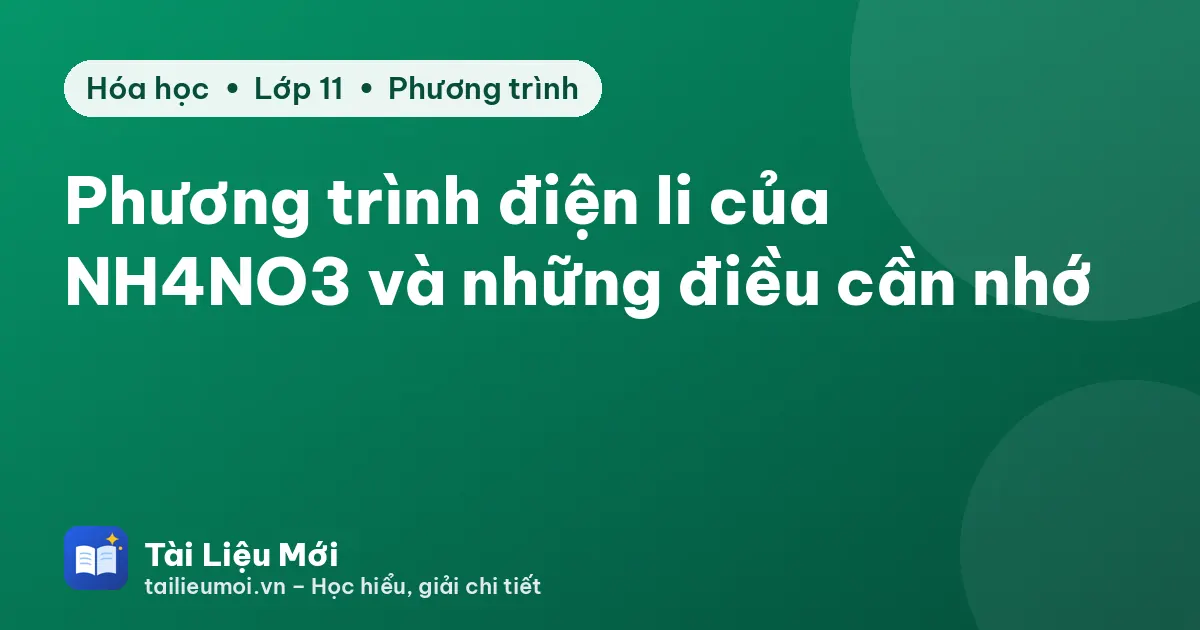 Phương trình điện li của NH4NO3 và những điều cần nhớ