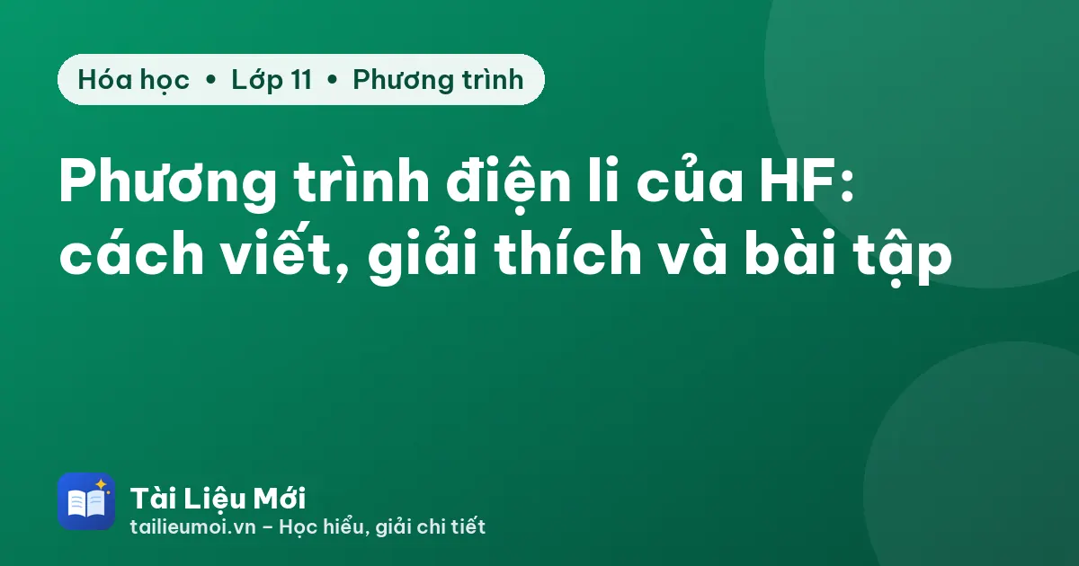 Phương trình điện li của HF: cách viết, giải thích và bài tập