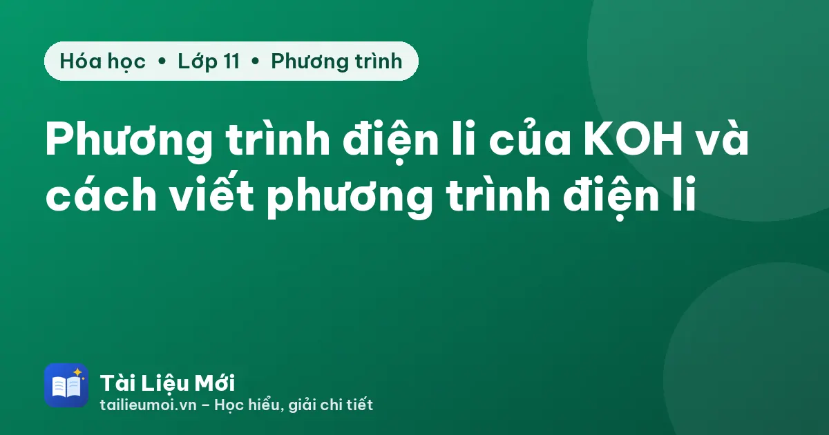 Phương trình điện li của KOH và cách viết phương trình điện li