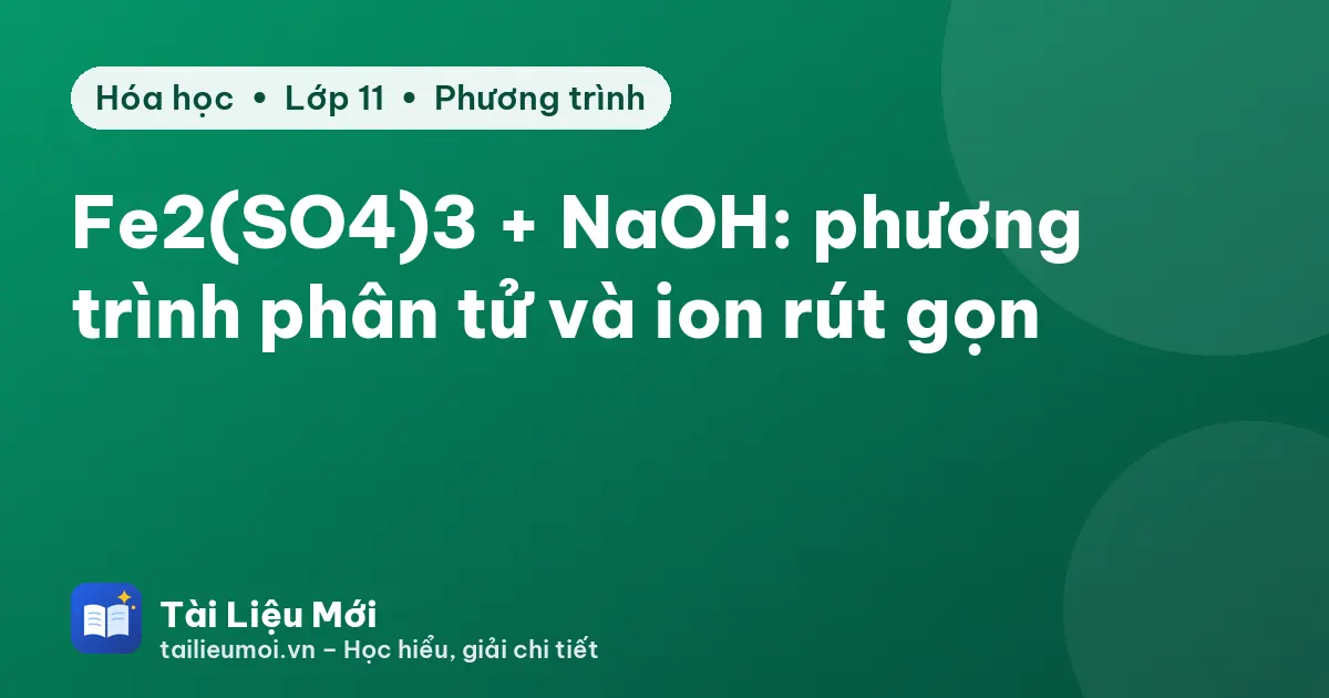 Fe2(SO4)3 + NaOH: phương trình phân tử và ion rút gọn