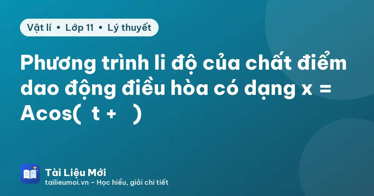 Phương trình li độ của chất điểm dao động điều hòa có dạng x = Acos(ωt + φ)