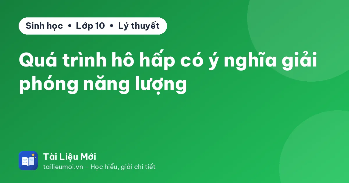 Quá trình hô hấp có ý nghĩa giải phóng năng lượng