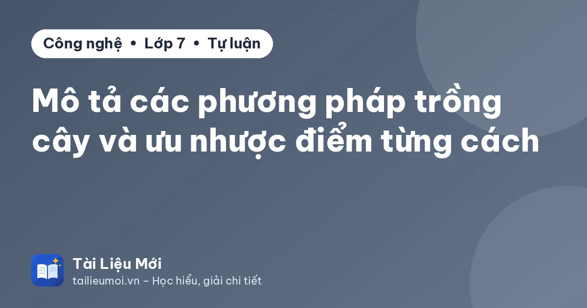 Mô tả các phương pháp trồng cây và ưu nhược điểm từng cách