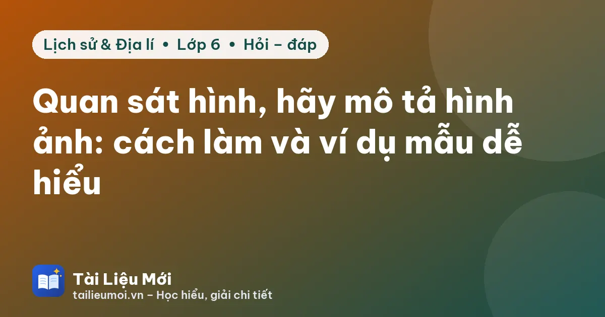 Quan sát hình, hãy mô tả hình ảnh: cách làm và ví dụ mẫu dễ hiểu