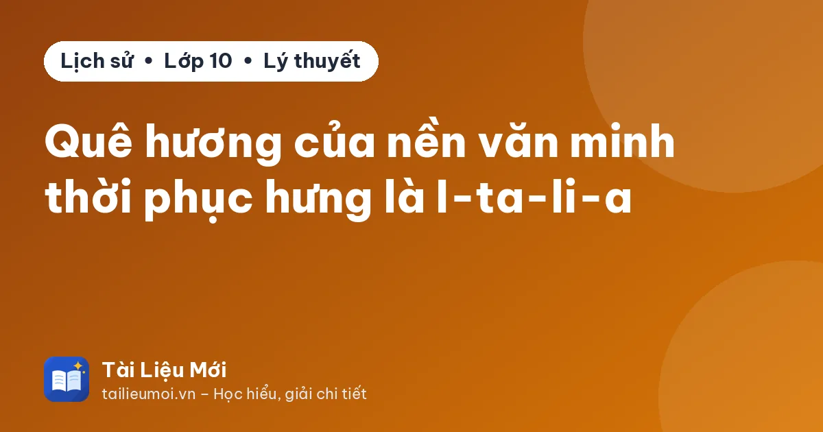 Quê hương của nền văn minh thời phục hưng là I-ta-li-a
