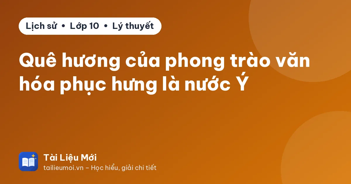Quê hương của phong trào văn hóa phục hưng là nước Ý