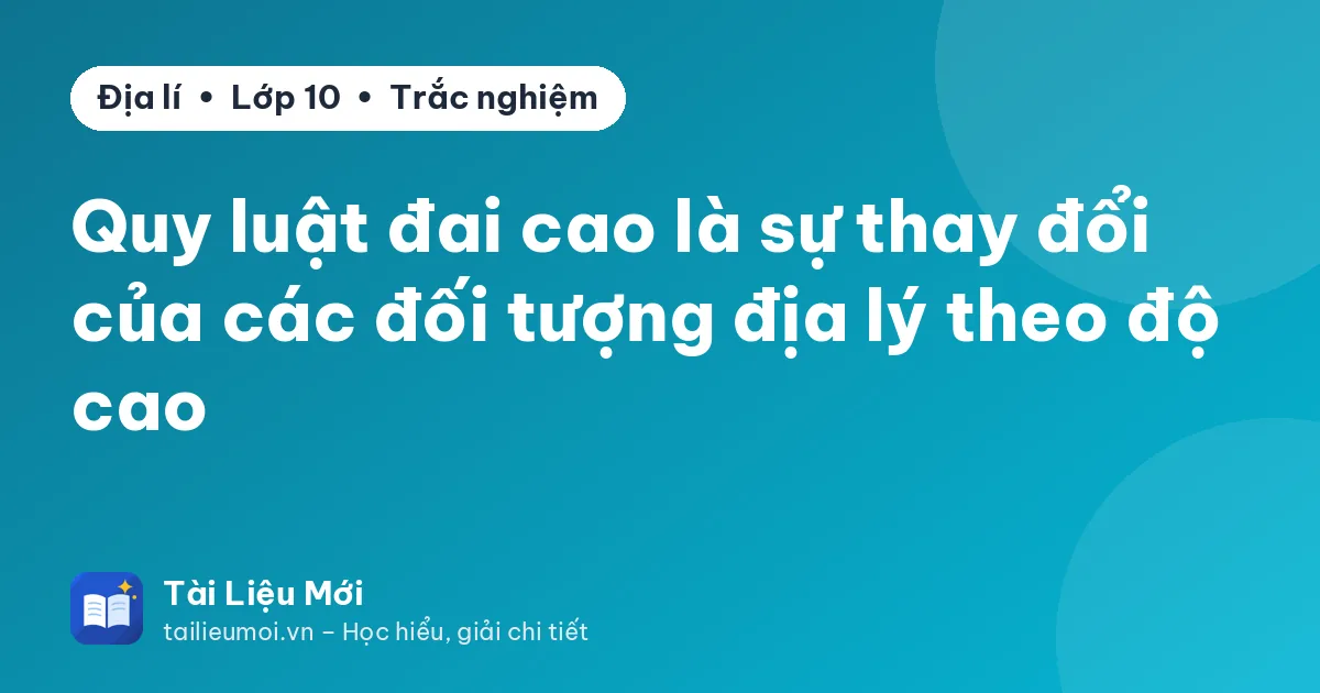 Quy luật đai cao là sự thay đổi của các đối tượng địa lý theo độ cao