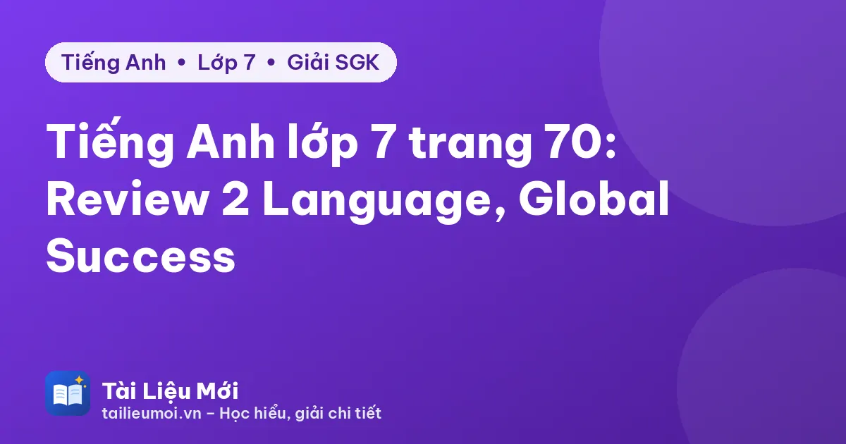 Tiếng Anh lớp 7 trang 70: Review 2 Language, Global Success