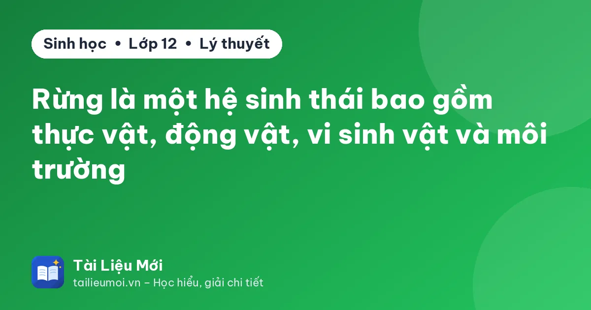 Rừng là một hệ sinh thái bao gồm thực vật, động vật, vi sinh vật và môi trường