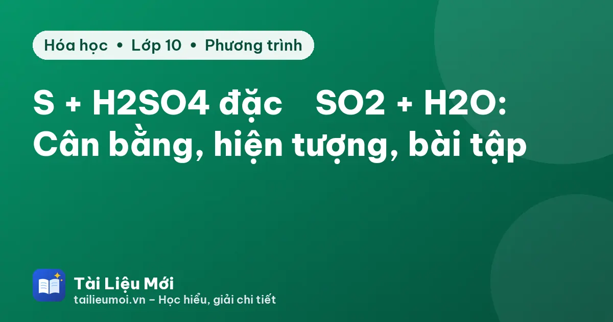 S + H2SO4 đặc → SO2 + H2O: Cân bằng, hiện tượng, bài tập