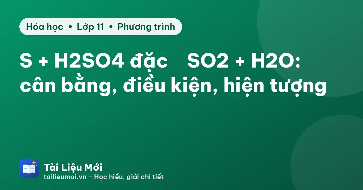 S + H2SO4 đặc → SO2 + H2O: cân bằng, điều kiện, hiện tượng