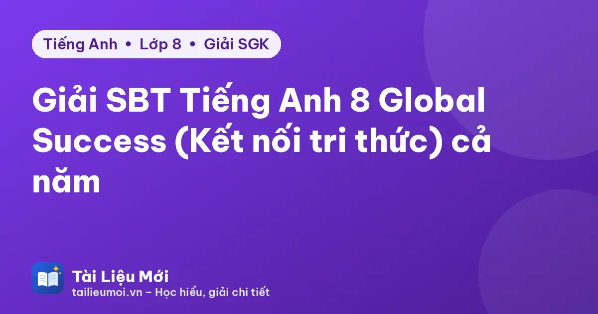 Giải SBT Tiếng Anh 8 Global Success (Kết nối tri thức) cả năm