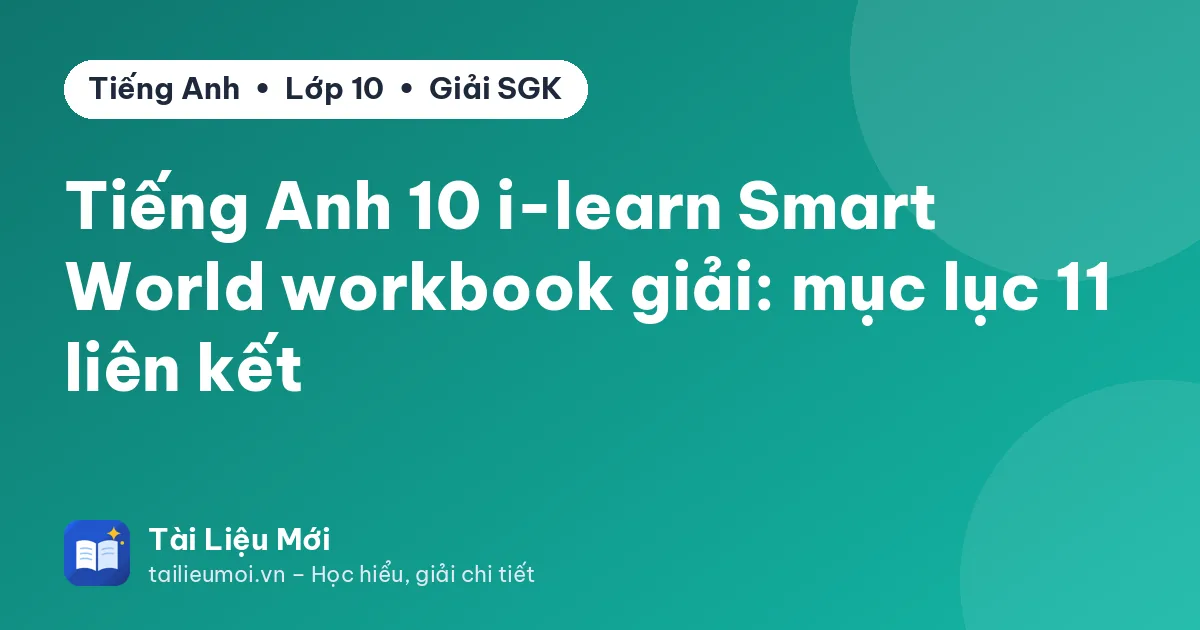 Tiếng Anh 10 i-learn Smart World workbook giải: mục lục 11 liên kết