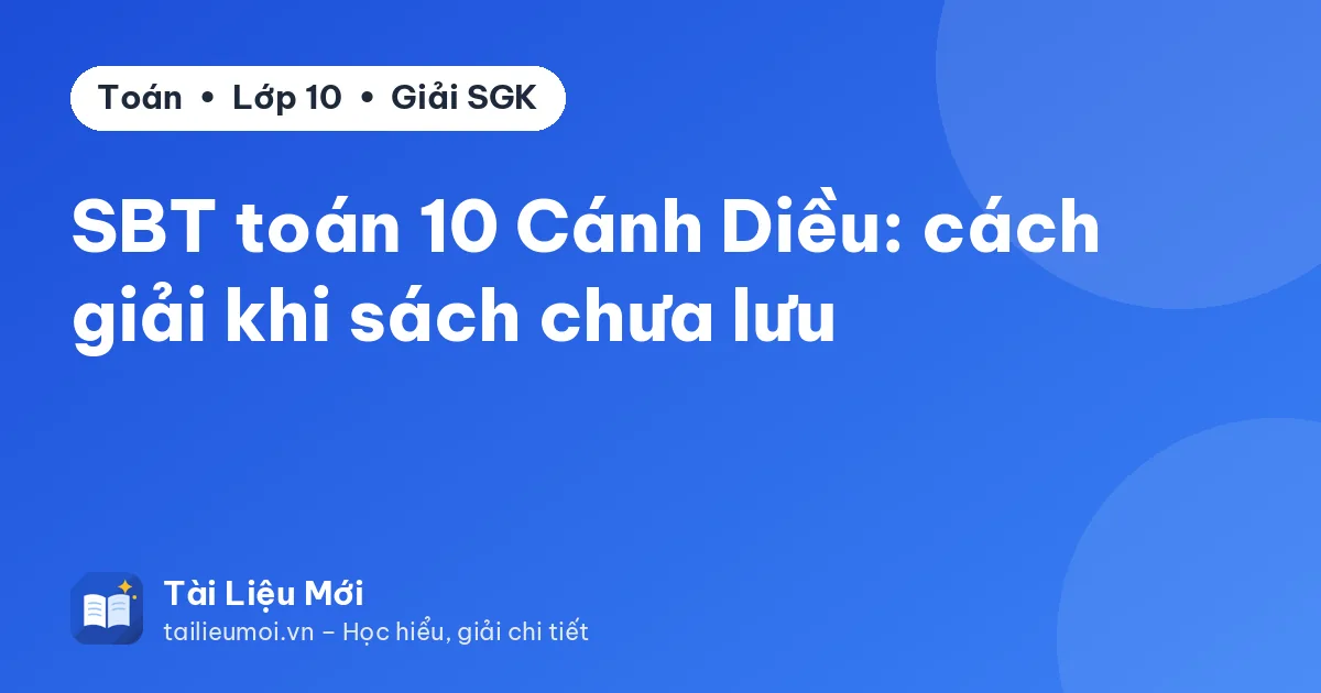 SBT toán 10 Cánh Diều: cách giải khi sách chưa lưu