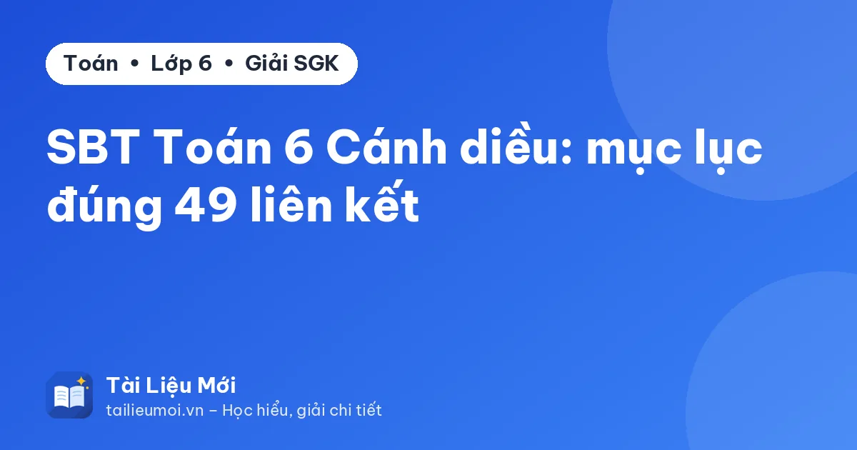 SBT Toán 6 Cánh diều: mục lục đúng 49 liên kết
