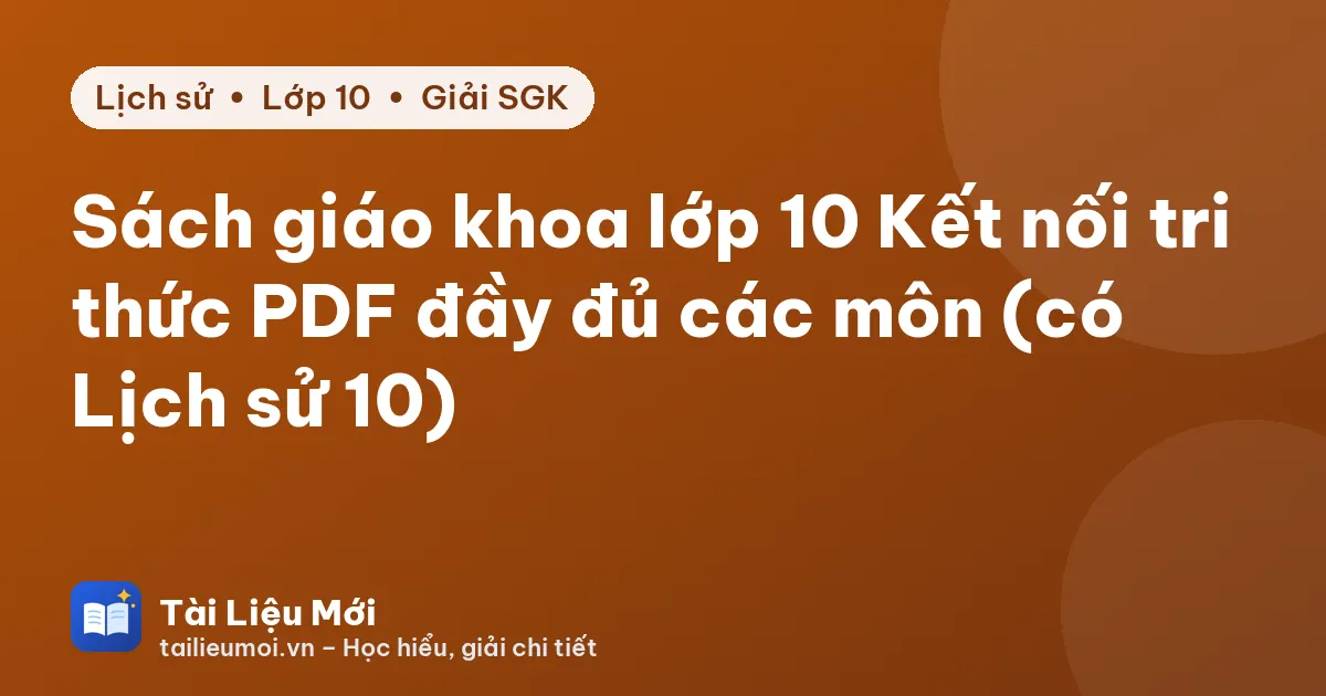 Sách giáo khoa lớp 10 Kết nối tri thức PDF đầy đủ các môn (có Lịch sử 10)