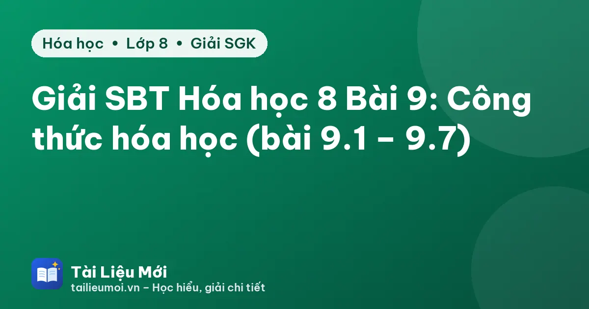 Giải SBT Hóa học 8 Bài 9: Công thức hóa học (bài 9.1 – 9.7)