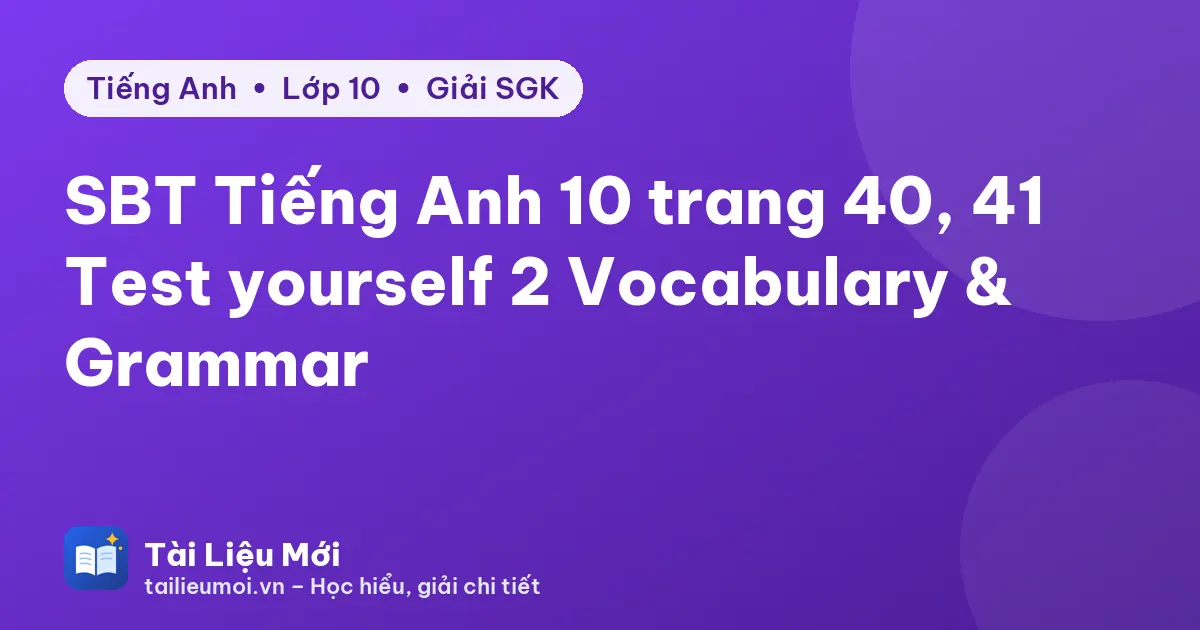 SBT Tiếng Anh 10 trang 40, 41 Test yourself 2 Vocabulary & Grammar