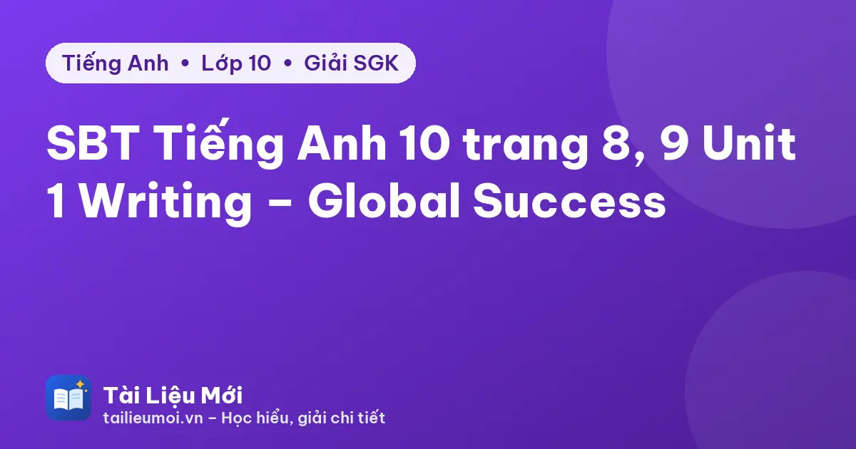 SBT Tiếng Anh 10 trang 8, 9 Unit 1 Writing – Global Success