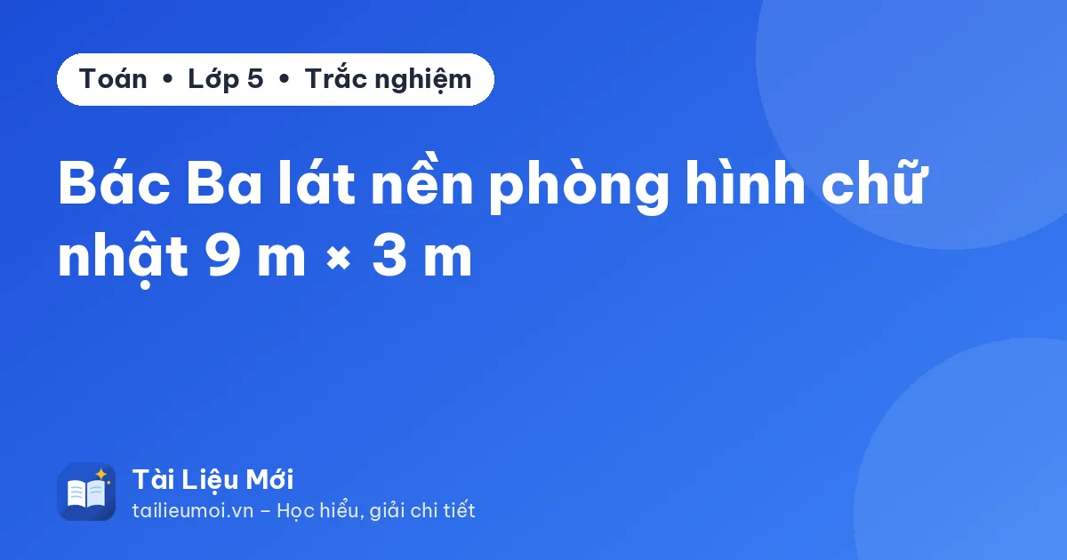 Bác Ba lát nền phòng hình chữ nhật 9 m × 3 m