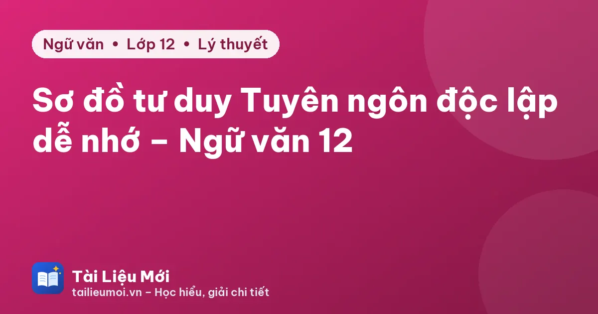 Sơ đồ tư duy Tuyên ngôn độc lập dễ nhớ – Ngữ văn 12