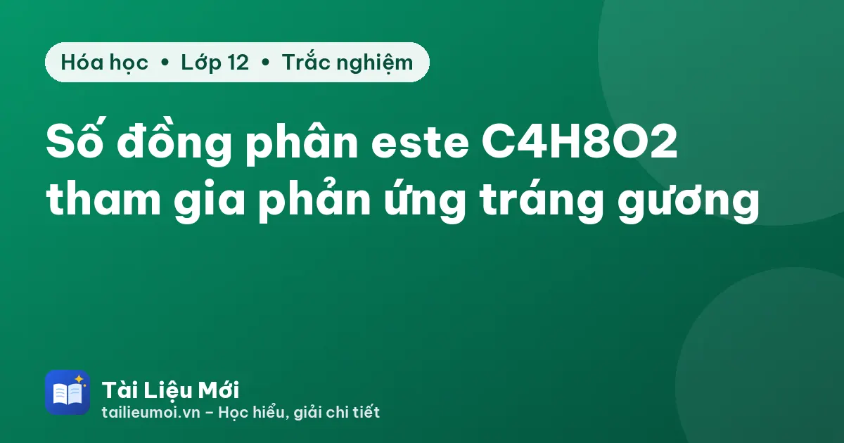 Số đồng phân este C4H8O2 tham gia phản ứng tráng gương