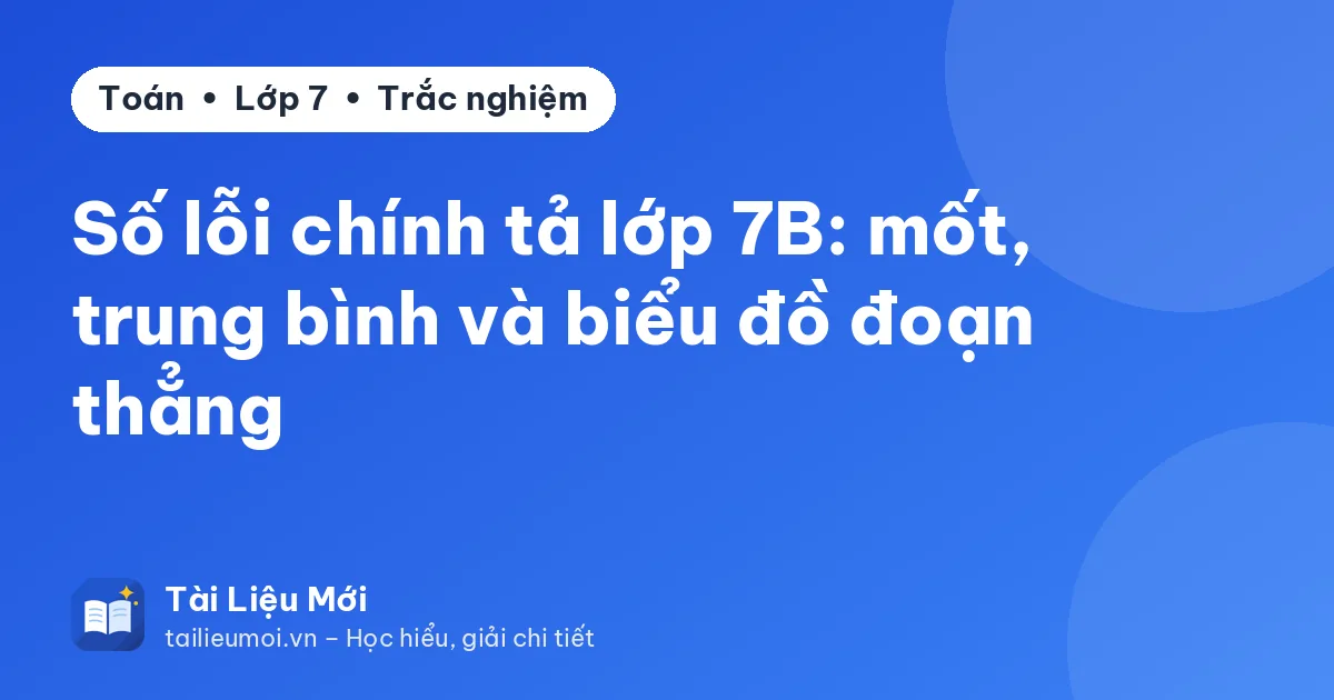 Số lỗi chính tả lớp 7B: mốt, trung bình và biểu đồ đoạn thẳng