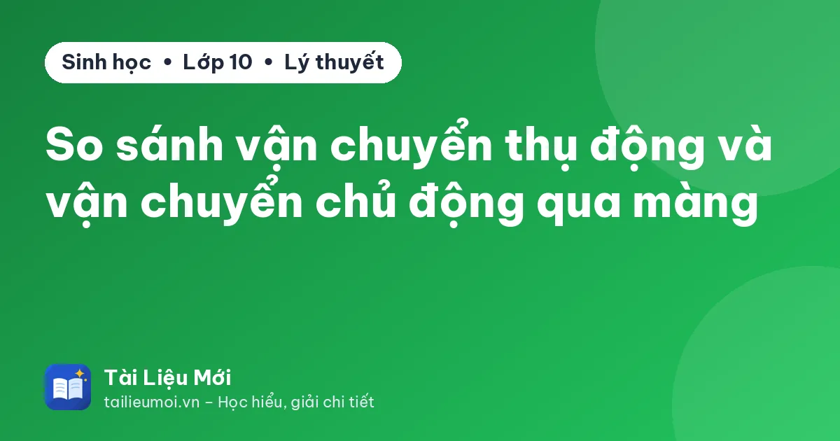 So sánh vận chuyển thụ động và vận chuyển chủ động qua màng