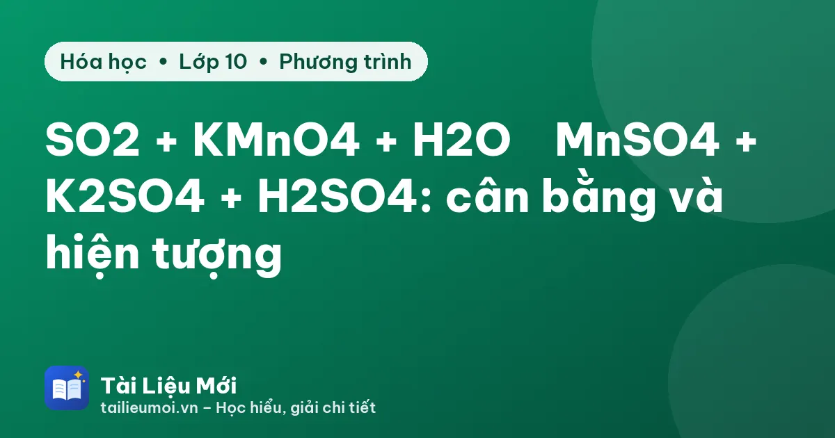 SO2 + KMnO4 + H2O → MnSO4 + K2SO4 + H2SO4: cân bằng và hiện tượng