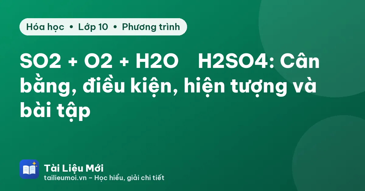SO2 + O2 + H2O → H2SO4: Cân bằng, điều kiện, hiện tượng và bài tập