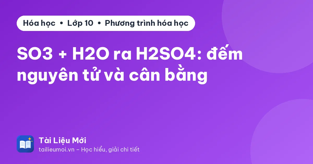 SO3 + H2O ra H2SO4: đếm nguyên tử và cân bằng