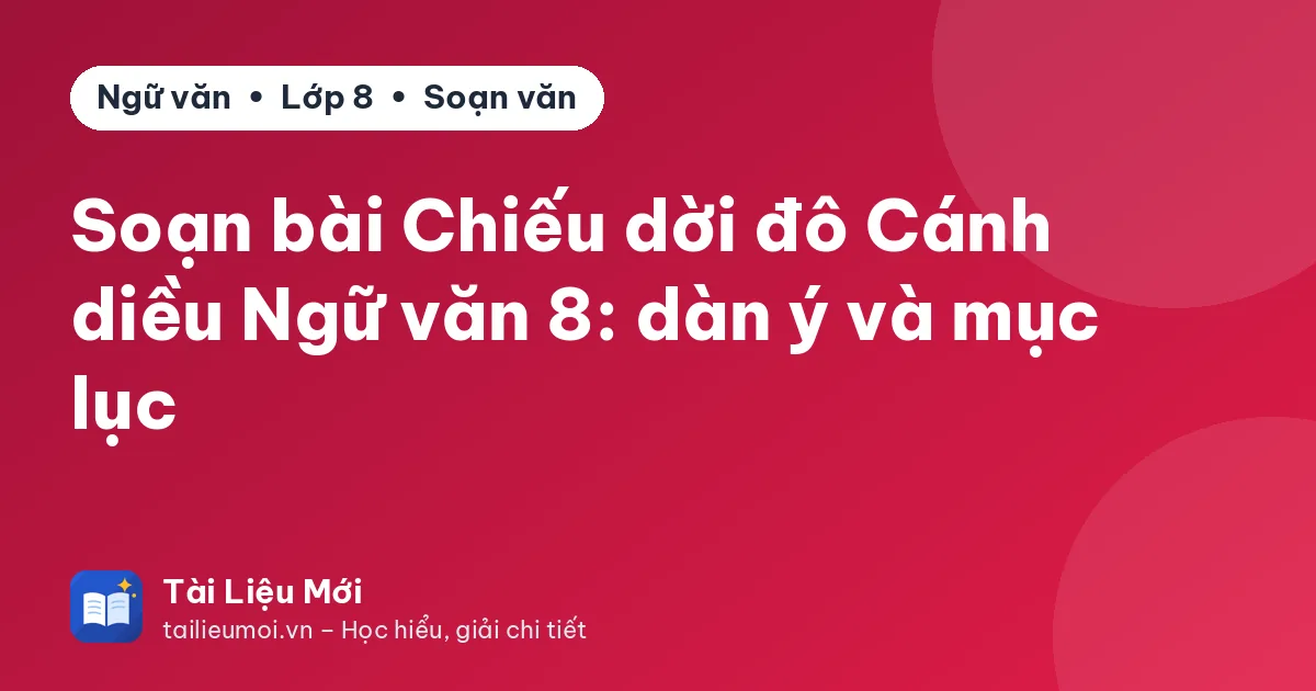 Soạn bài Chiếu dời đô Cánh diều Ngữ văn 8: dàn ý và mục lục