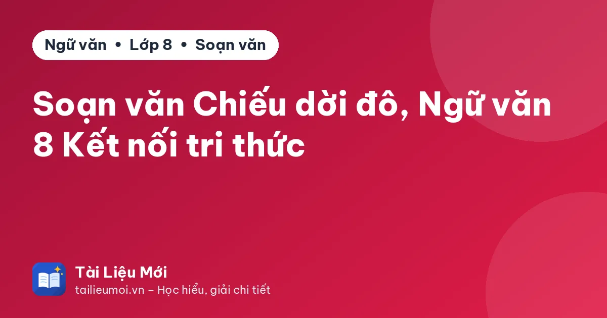 Soạn văn Chiếu dời đô, Ngữ văn 8 Kết nối tri thức