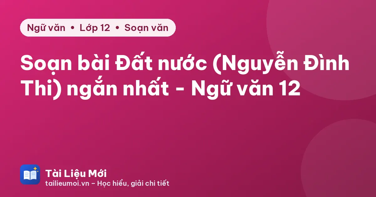 Soạn bài Đất nước (Nguyễn Đình Thi) ngắn nhất - Ngữ văn 12