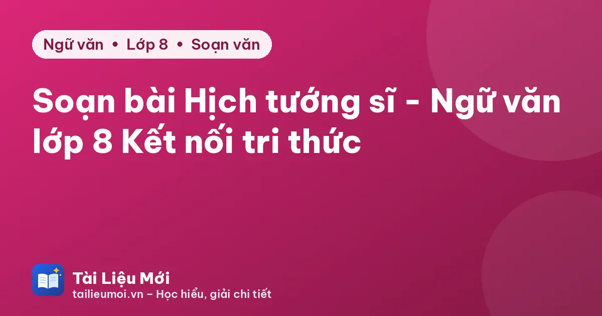 Soạn bài Hịch tướng sĩ - Ngữ văn lớp 8 Kết nối tri thức