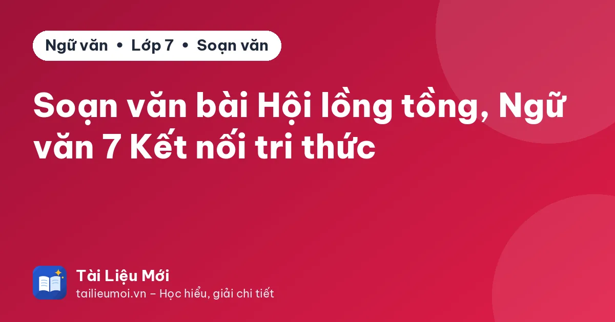 Soạn văn bài Hội lồng tồng, Ngữ văn 7 Kết nối tri thức