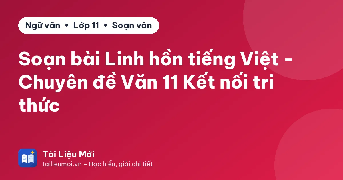 Soạn bài Linh hồn tiếng Việt - Chuyên đề Văn 11 Kết nối tri thức