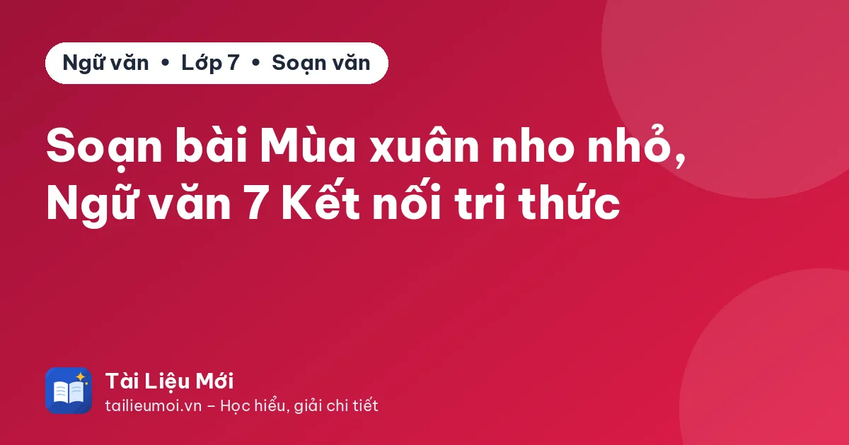 Soạn bài Mùa xuân nho nhỏ, Ngữ văn 7 Kết nối tri thức