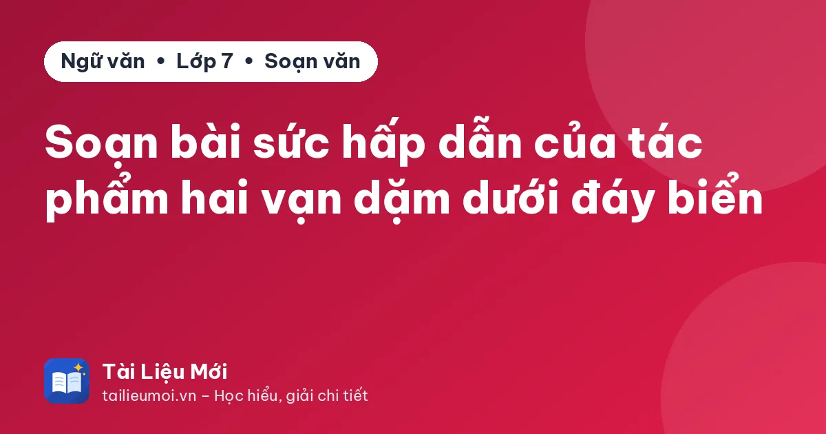 Soạn bài sức hấp dẫn của tác phẩm hai vạn dặm dưới đáy biển
