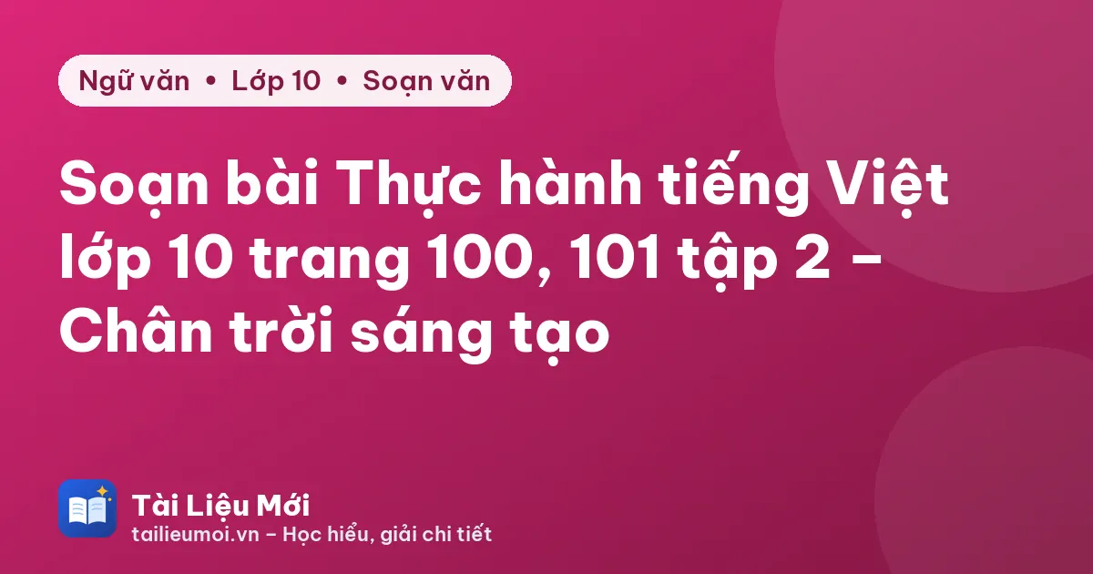 Soạn bài Thực hành tiếng Việt lớp 10 trang 100, 101 tập 2 – Chân trời sáng tạo