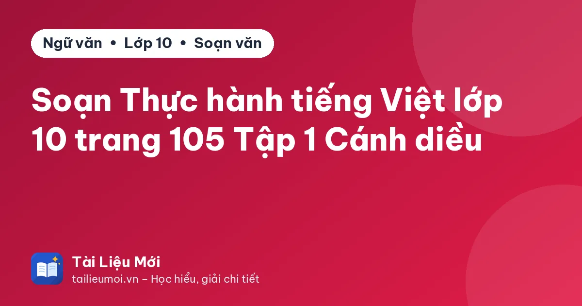 Soạn Thực hành tiếng Việt lớp 10 trang 105 Tập 1 Cánh diều