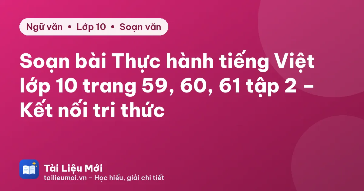 Soạn bài Thực hành tiếng Việt lớp 10 trang 59, 60, 61 tập 2 – Kết nối tri thức