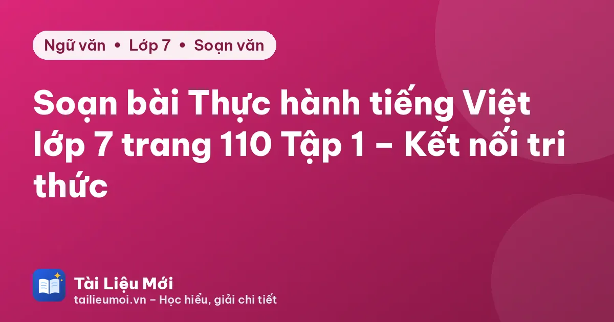 Soạn bài Thực hành tiếng Việt lớp 7 trang 110 Tập 1 – Kết nối tri thức