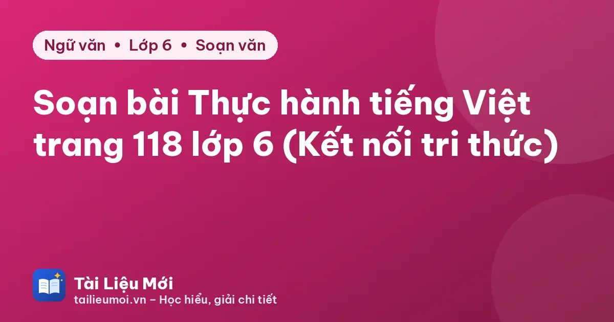 Soạn bài Thực hành tiếng Việt trang 118 lớp 6 (Kết nối tri thức)