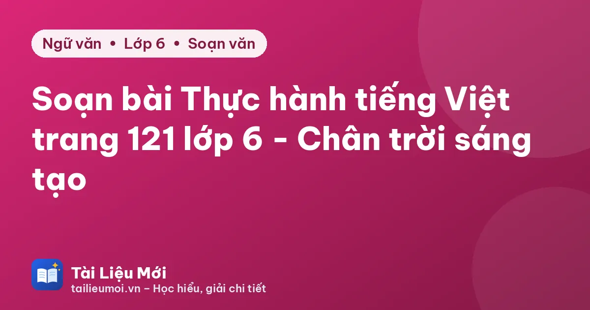 Soạn bài Thực hành tiếng Việt trang 121 lớp 6 - Chân trời sáng tạo