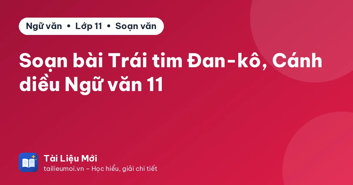 Soạn bài Trái tim Đan-kô, Cánh diều Ngữ văn 11