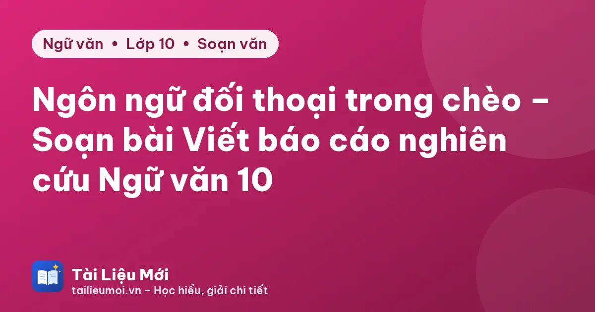 Ngôn ngữ đối thoại trong chèo – Soạn bài Viết báo cáo nghiên cứu Ngữ văn 10