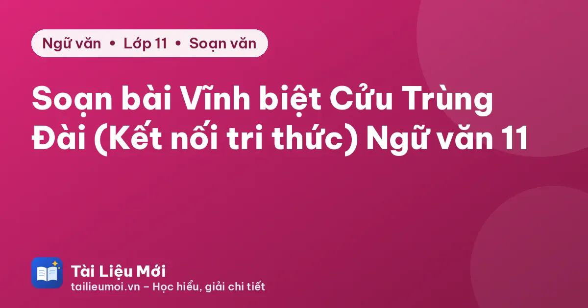 Soạn bài Vĩnh biệt Cửu Trùng Đài (Kết nối tri thức) Ngữ văn 11