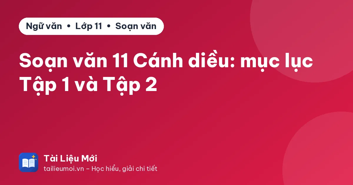 Soạn văn 11 Cánh diều: mục lục Tập 1 và Tập 2