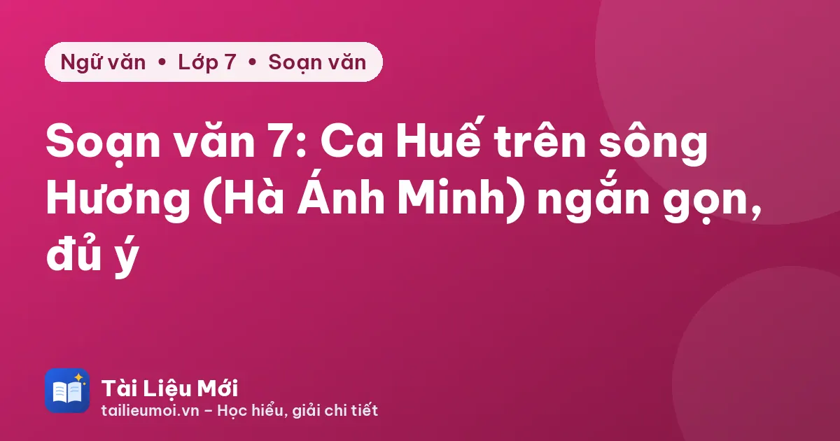 Soạn văn 7: Ca Huế trên sông Hương (Hà Ánh Minh) ngắn gọn, đủ ý
